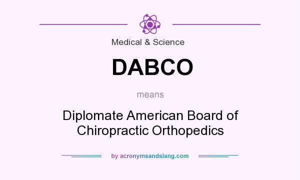 What does DABCO mean? It stands for Diplomate American Board of Chiropractic Orthopedics