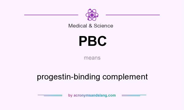 What does PBC mean? It stands for progestin-binding complement