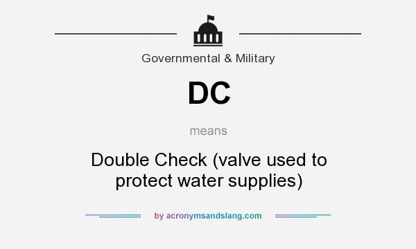 What does DC mean? It stands for Double Check (valve used to protect water supplies)