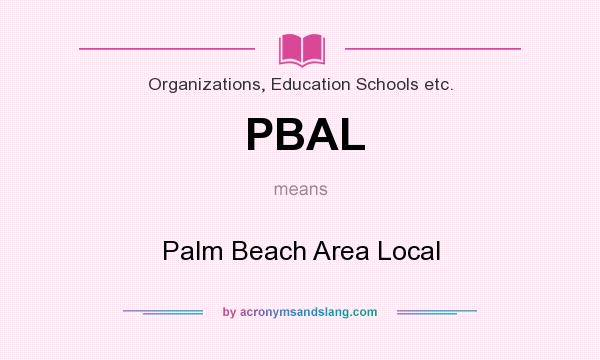 What does PBAL mean? It stands for Palm Beach Area Local