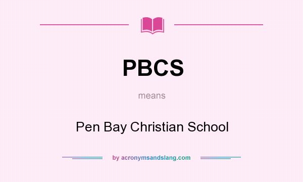 What does PBCS mean? It stands for Pen Bay Christian School