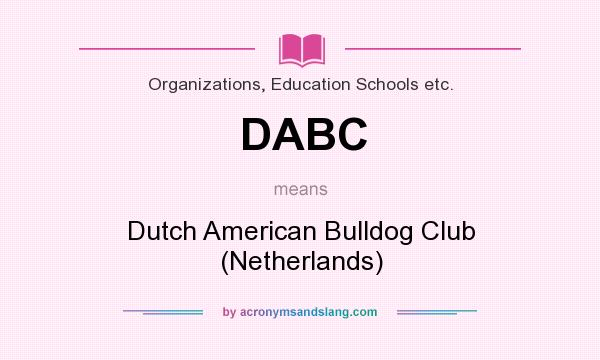 What does DABC mean? It stands for Dutch American Bulldog Club (Netherlands)
