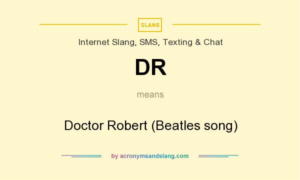 What does DR mean? It stands for Doctor Robert (Beatles song)