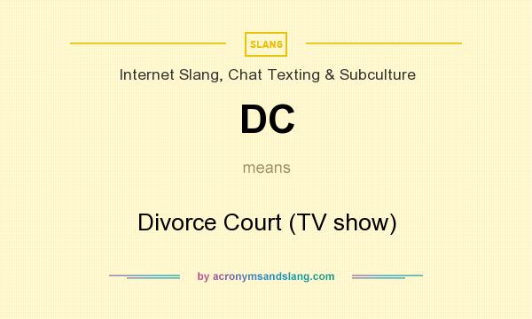 What does DC mean? It stands for Divorce Court (TV show)