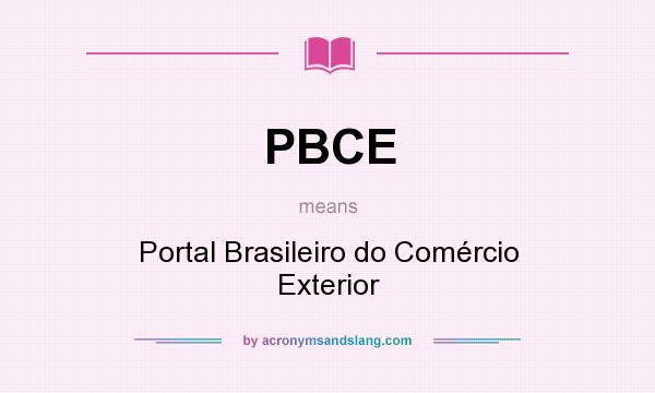 What does PBCE mean? It stands for Portal Brasileiro do Comércio Exterior