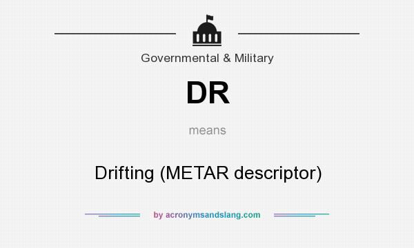 What does DR mean? It stands for Drifting (METAR descriptor)