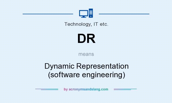 What does DR mean? It stands for Dynamic Representation (software engineering)