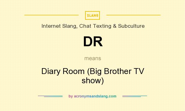 What does DR mean? It stands for Diary Room (Big Brother TV show)