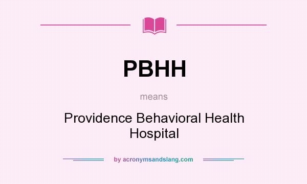 What does PBHH mean? It stands for Providence Behavioral Health Hospital