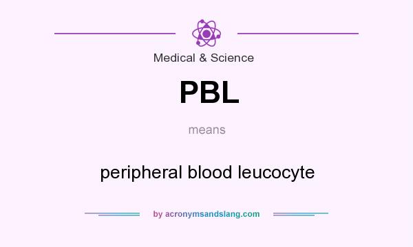 What does PBL mean? It stands for peripheral blood leucocyte