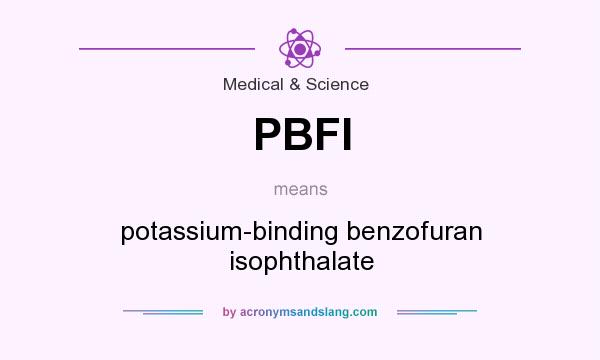 What does PBFI mean? It stands for potassium-binding benzofuran isophthalate