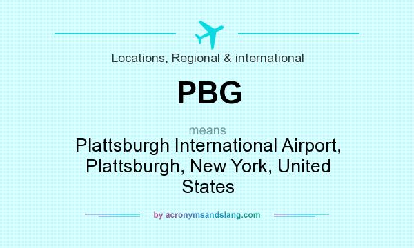 What does PBG mean? It stands for Plattsburgh International Airport, Plattsburgh, New York, United States