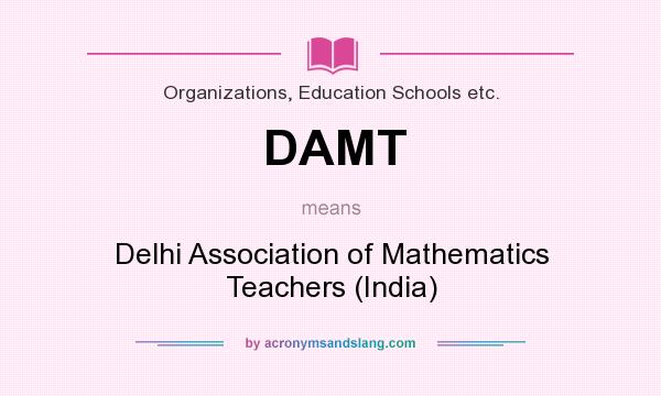 What does DAMT mean? It stands for Delhi Association of Mathematics Teachers (India)