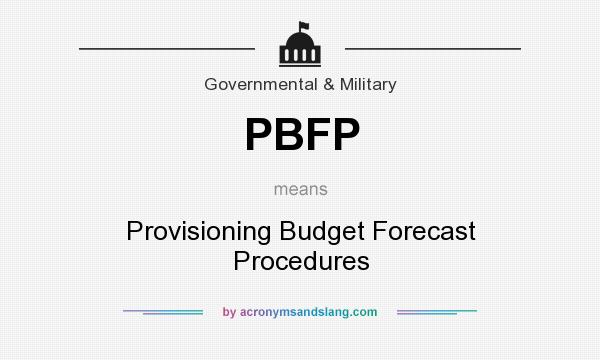 What does PBFP mean? It stands for Provisioning Budget Forecast Procedures