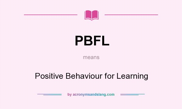 What does PBFL mean? It stands for Positive Behaviour for Learning