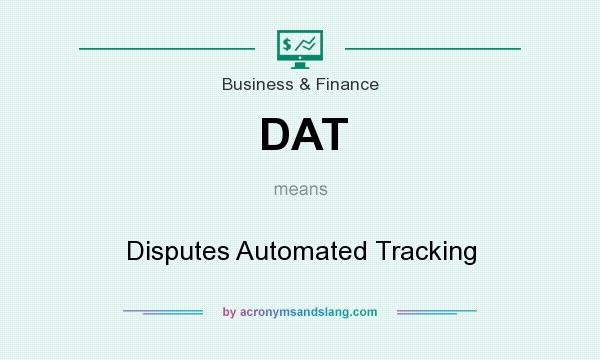 What does DAT mean? It stands for Disputes Automated Tracking