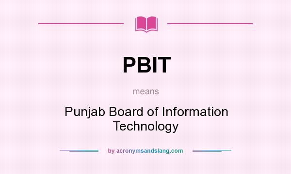What does PBIT mean? It stands for Punjab Board of Information Technology