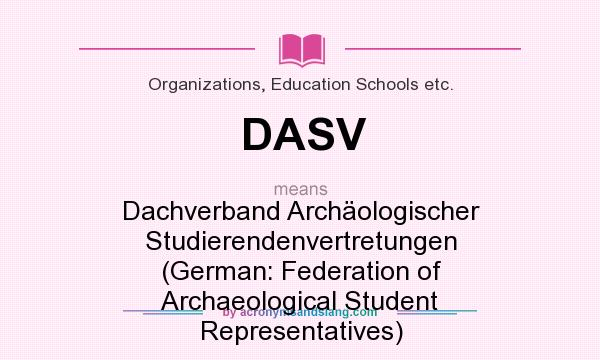 What does DASV mean? It stands for Dachverband Archäologischer Studierendenvertretungen (German: Federation of Archaeological Student Representatives)