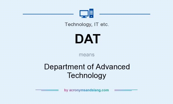 What does DAT mean? It stands for Department of Advanced Technology