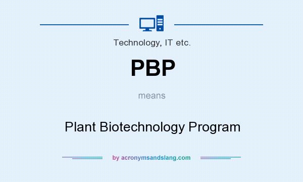 What does PBP mean? It stands for Plant Biotechnology Program