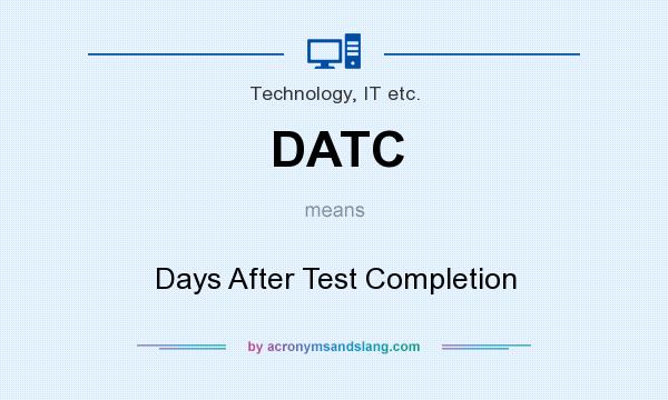 What does DATC mean? It stands for Days After Test Completion