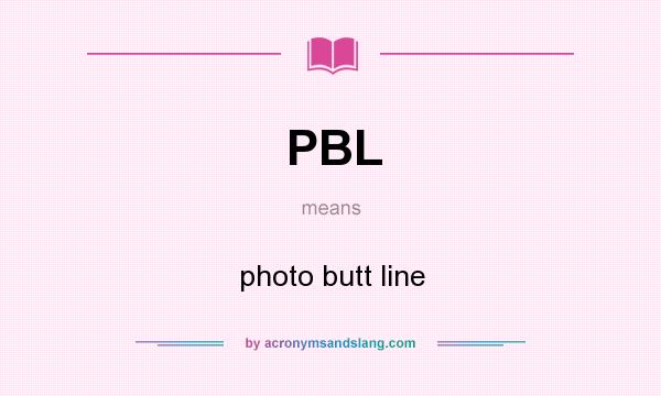 What does PBL mean? It stands for photo butt line