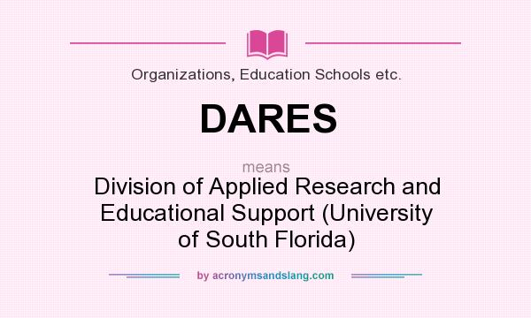 What does DARES mean? It stands for Division of Applied Research and Educational Support (University of South Florida)