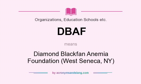 What does DBAF mean? It stands for Diamond Blackfan Anemia Foundation (West Seneca, NY)