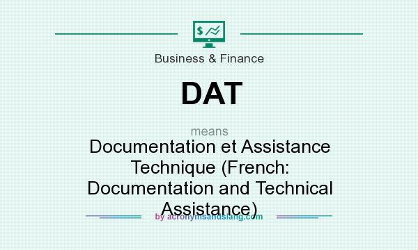 What does DAT mean? It stands for Documentation et Assistance Technique (French: Documentation and Technical Assistance)