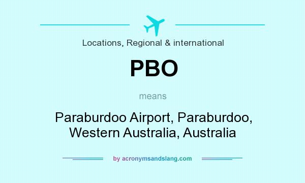 What does PBO mean? It stands for Paraburdoo Airport, Paraburdoo, Western Australia, Australia