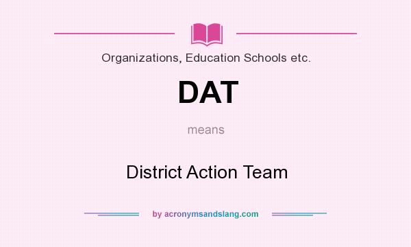 What does DAT mean? It stands for District Action Team