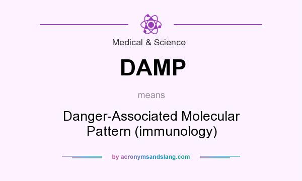 What does DAMP mean? It stands for Danger-Associated Molecular Pattern (immunology)