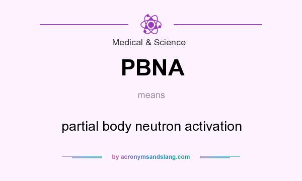 What does PBNA mean? It stands for partial body neutron activation