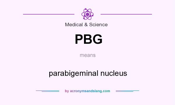What does PBG mean? It stands for parabigeminal nucleus