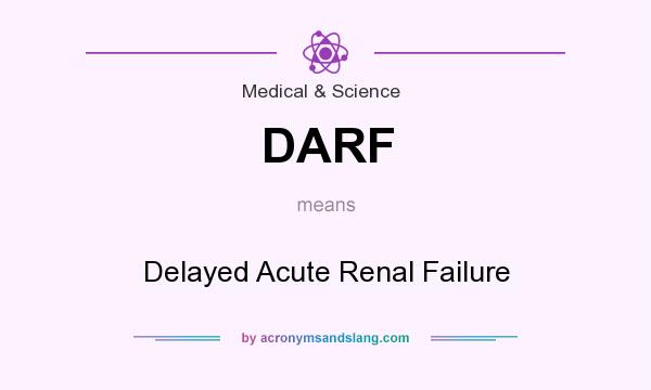 What does DARF mean? It stands for Delayed Acute Renal Failure