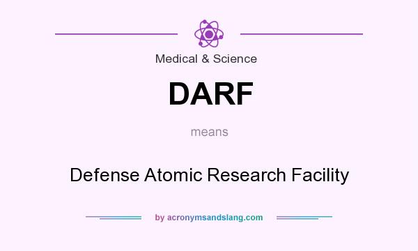 What does DARF mean? It stands for Defense Atomic Research Facility