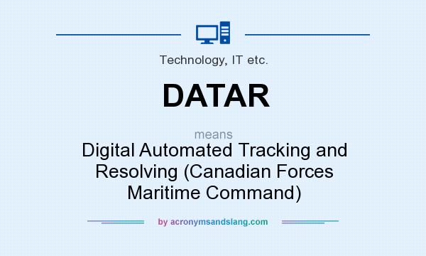 What does DATAR mean? It stands for Digital Automated Tracking and Resolving (Canadian Forces Maritime Command)