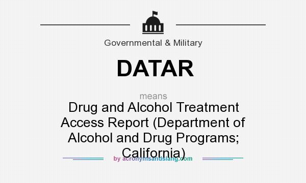 What does DATAR mean? It stands for Drug and Alcohol Treatment Access Report (Department of Alcohol and Drug Programs; California)