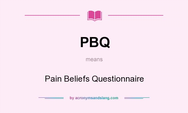 What does PBQ mean? It stands for Pain Beliefs Questionnaire