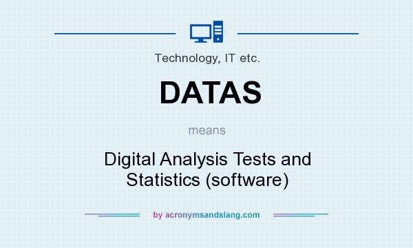 What does DATAS mean? It stands for Digital Analysis Tests and Statistics (software)