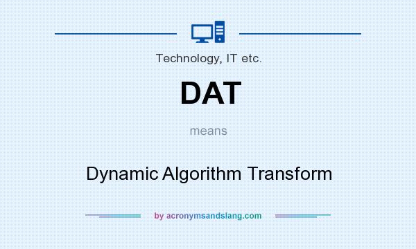 What does DAT mean? It stands for Dynamic Algorithm Transform