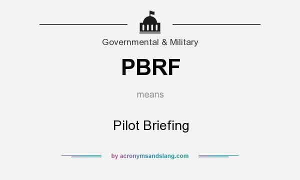 What does PBRF mean? It stands for Pilot Briefing