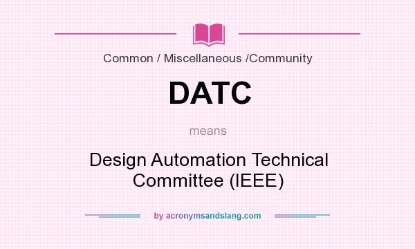 What does DATC mean? It stands for Design Automation Technical Committee (IEEE)
