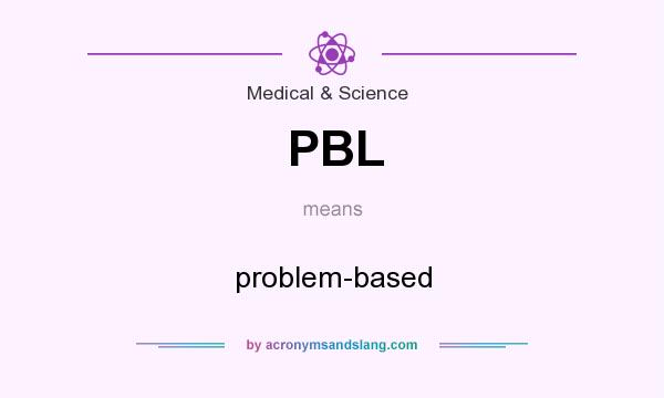 What does PBL mean? It stands for problem-based