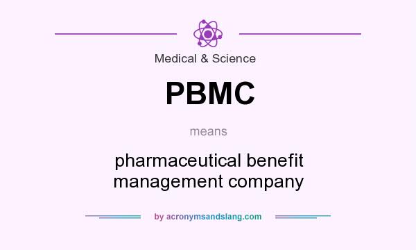 What does PBMC mean? It stands for pharmaceutical benefit management company