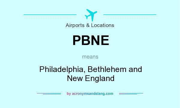 What does PBNE mean? It stands for Philadelphia, Bethlehem and New England