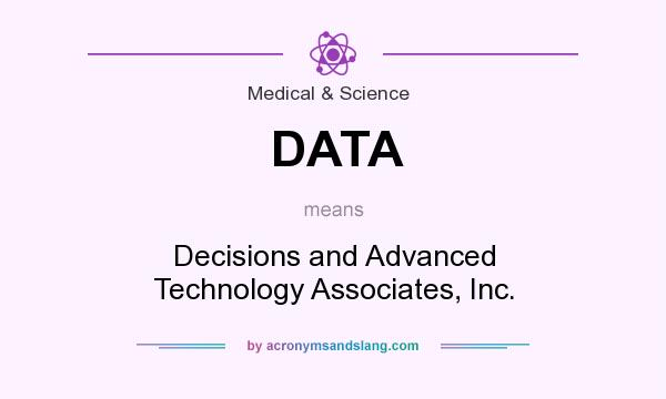 What does DATA mean? It stands for Decisions and Advanced Technology Associates, Inc.