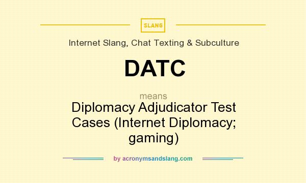 What does DATC mean? It stands for Diplomacy Adjudicator Test Cases (Internet Diplomacy; gaming)