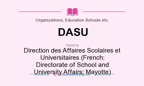 What does DASU mean? It stands for Direction des Affaires Scolaires et Universitaires (French: Directorate of School and University Affairs; Mayotte)