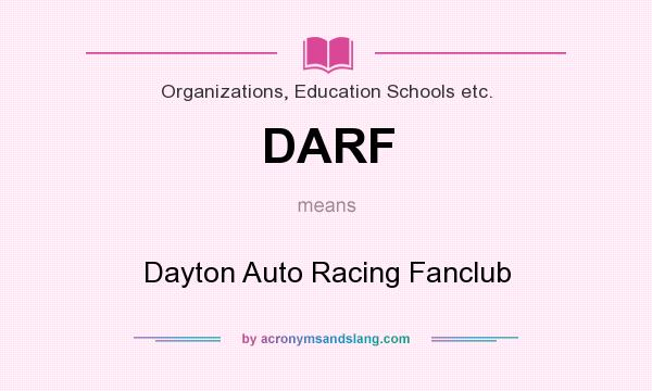 What does DARF mean? It stands for Dayton Auto Racing Fanclub